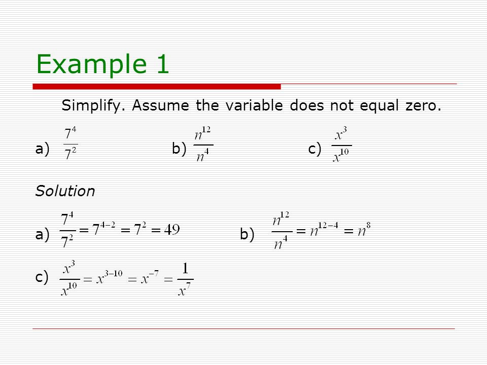 Example 1 Simplify. Assume the variable does not equal zero. a) b) c)
