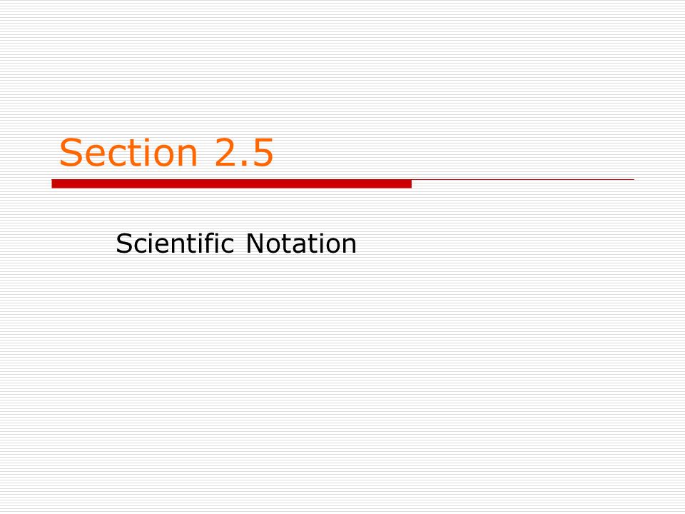 Section 2.5 Scientific Notation