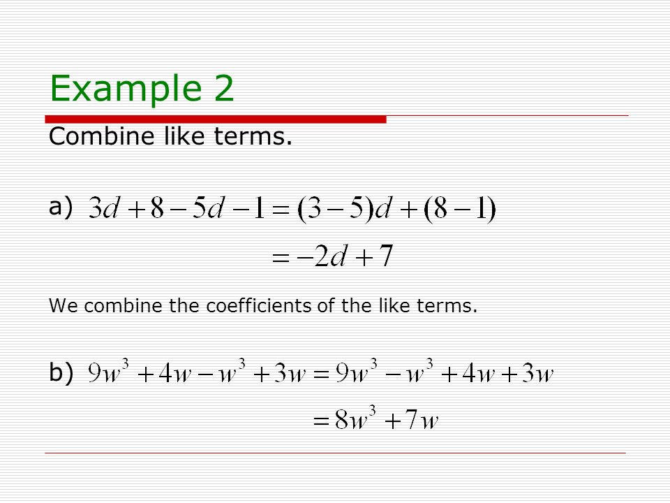 Example 2 Combine like terms. a) b)