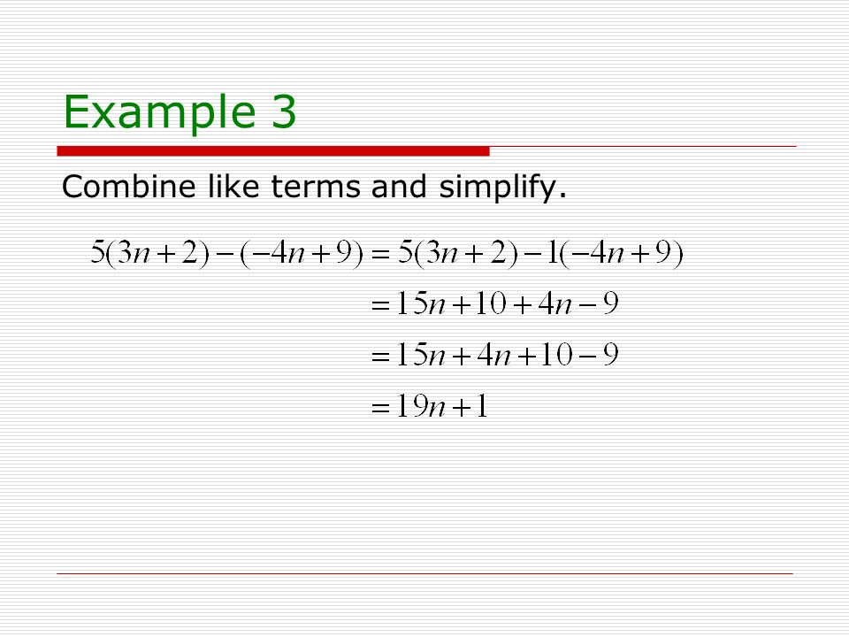 Example 3 Combine like terms and simplify.