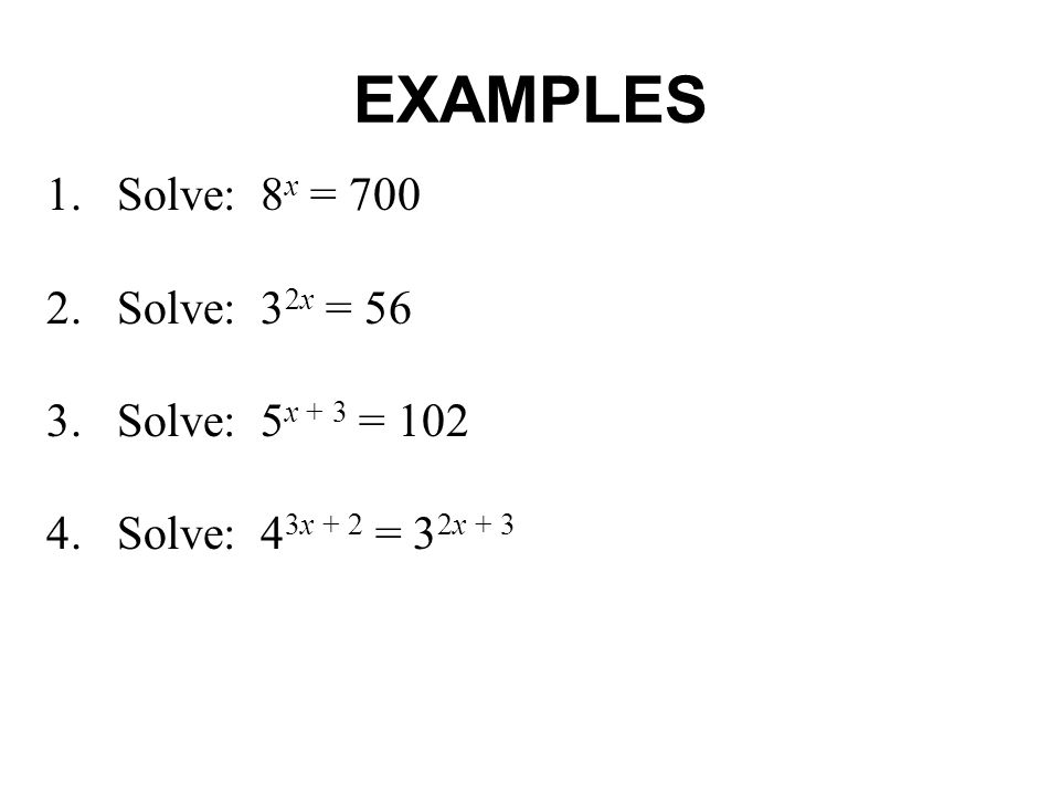 EXAMPLES 1. Solve: 8x = Solve: 32x = Solve: 5x + 3 = 102
