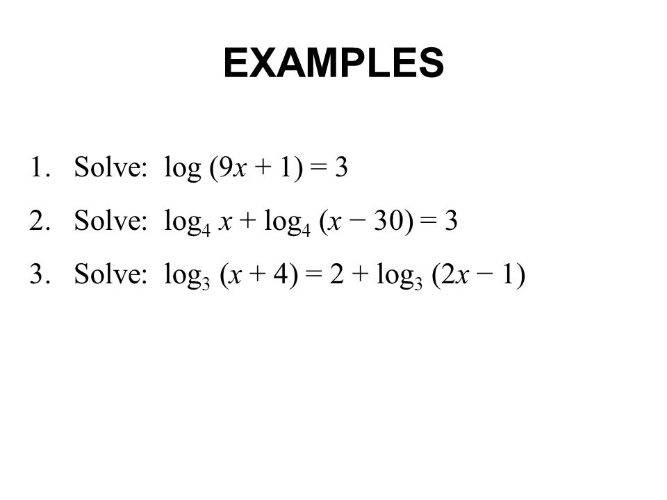 EXAMPLES 1. Solve: log (9x + 1) = 3