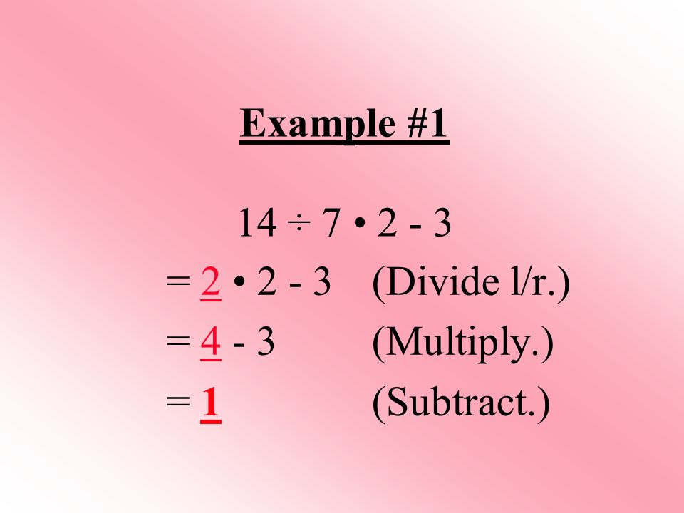 Example #1 14 ÷ 7 • = 2 • (Divide l/r.) = (Multiply.) = 1 (Subtract.)