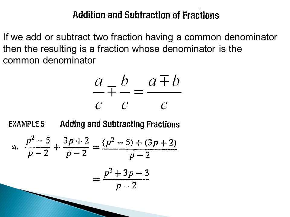 If we add or subtract two fraction having a common denominator then the resulting is a fraction whose denominator is the common denominator