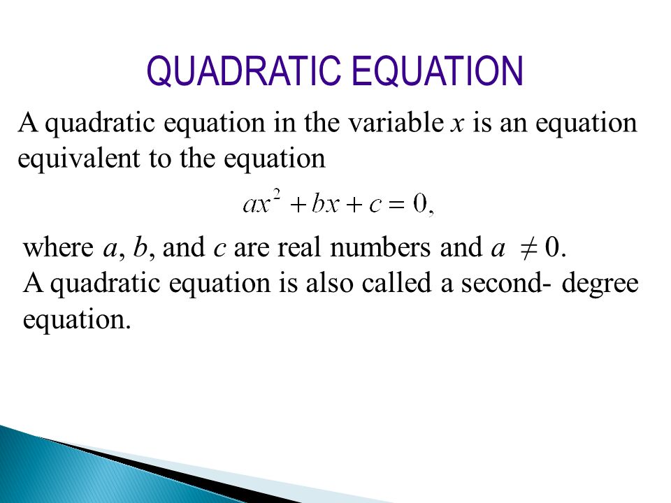 QUADRATIC EQUATION A quadratic equation in the variable x is an equation equivalent to the equation.