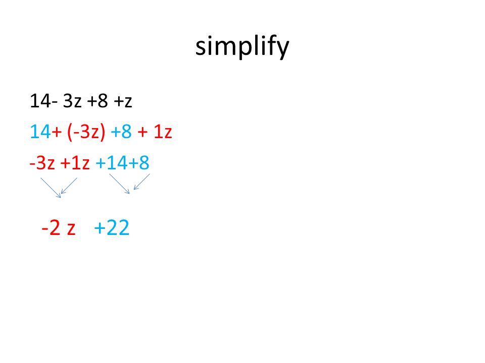simplify 14- 3z +8 +z 14+ (-3z) z -3z +1z z +22