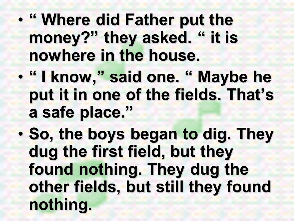 Where did Father put the money. they asked