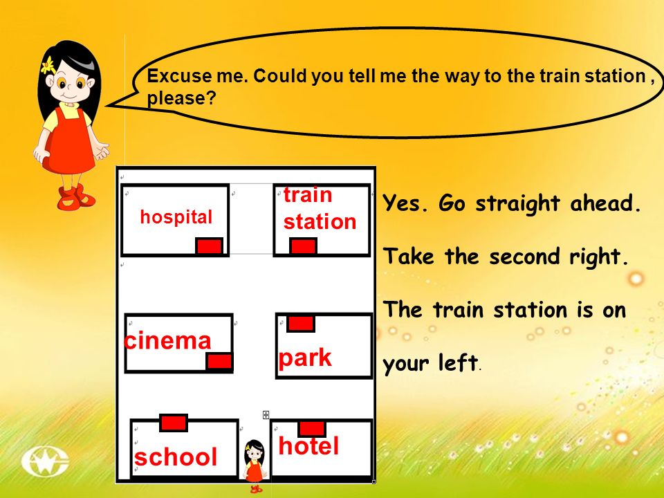 cinema park hotel school train Yes. Go straight ahead. station