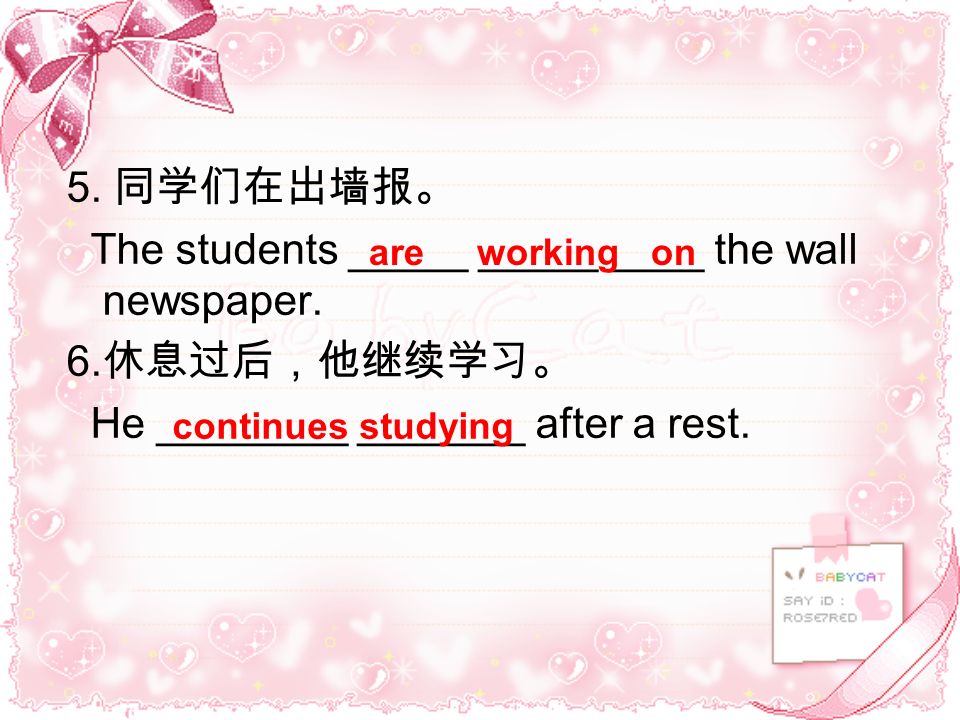The students _____ _____ ____ the wall newspaper. 6.休息过后，他继续学习。
