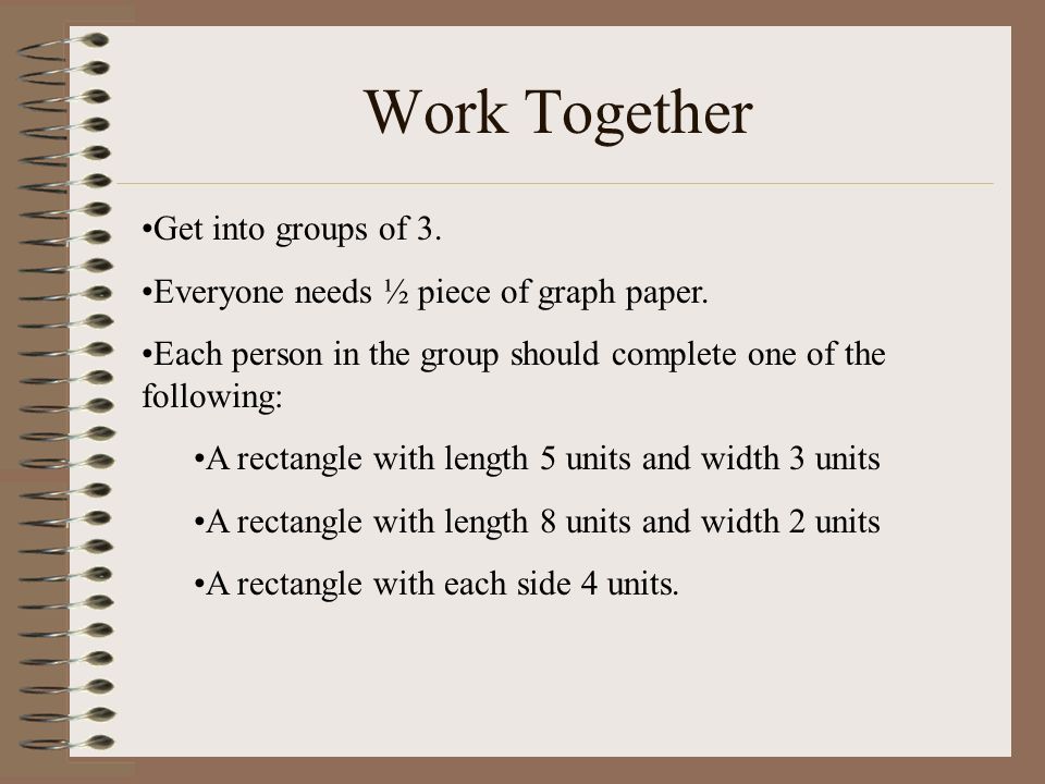 Work Together Get into groups of 3.