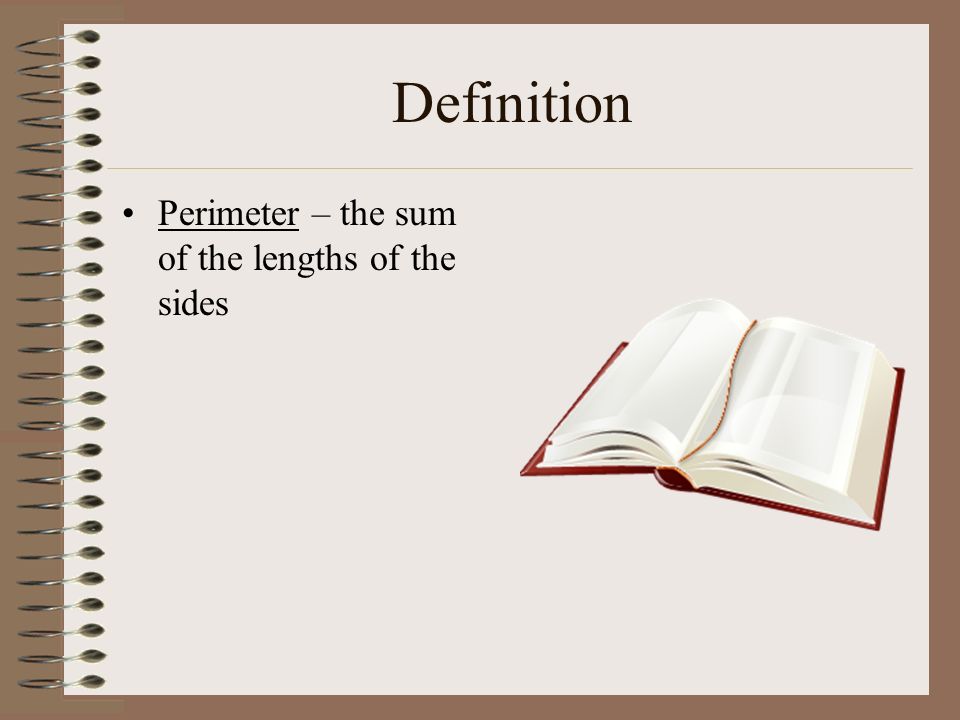 Definition Perimeter – the sum of the lengths of the sides