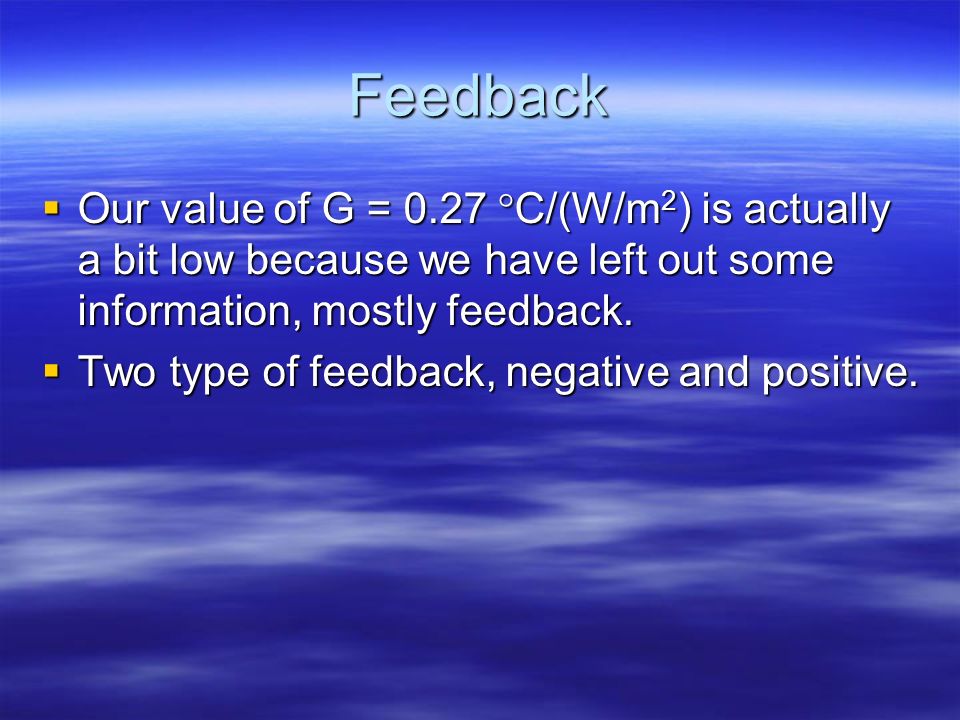 Feedback Our value of G = 0.27 C/(W/m2) is actually a bit low because we have left out some information, mostly feedback.