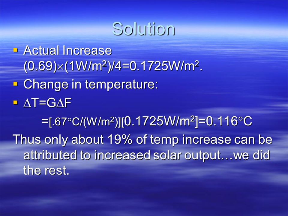 Solution Actual Increase (0.69)(1W/m2)/4=0.1725W/m2.