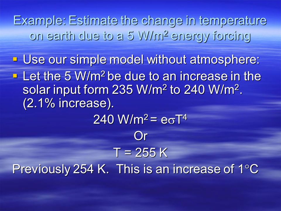 Example: Estimate the change in temperature on earth due to a 5 W/m2 energy forcing