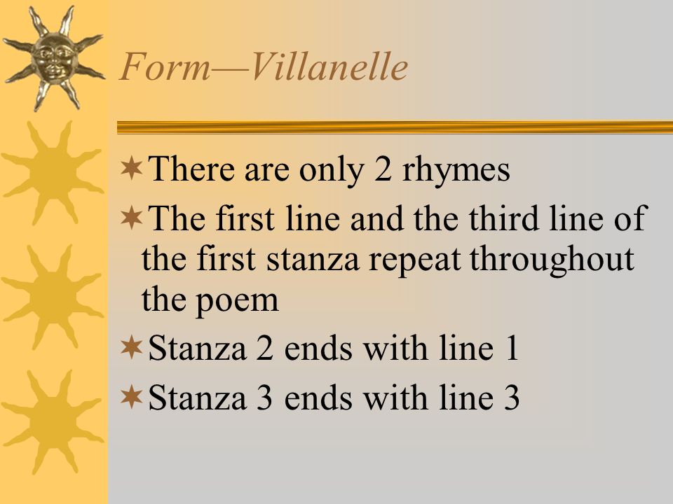 Form—Villanelle There are only 2 rhymes