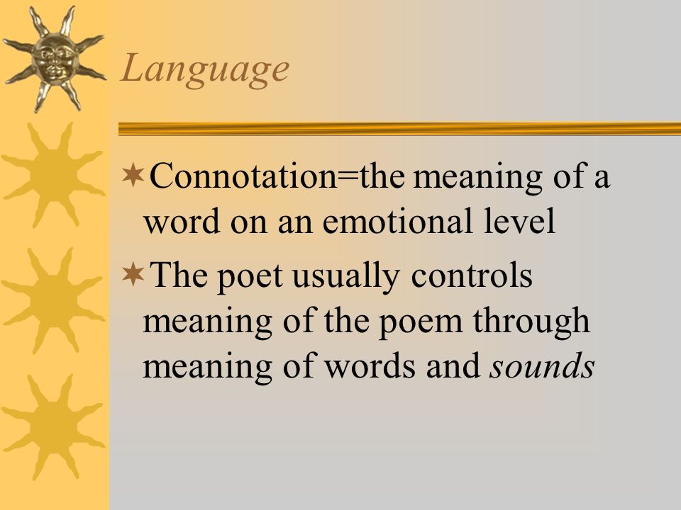 Language Connotation=the meaning of a word on an emotional level