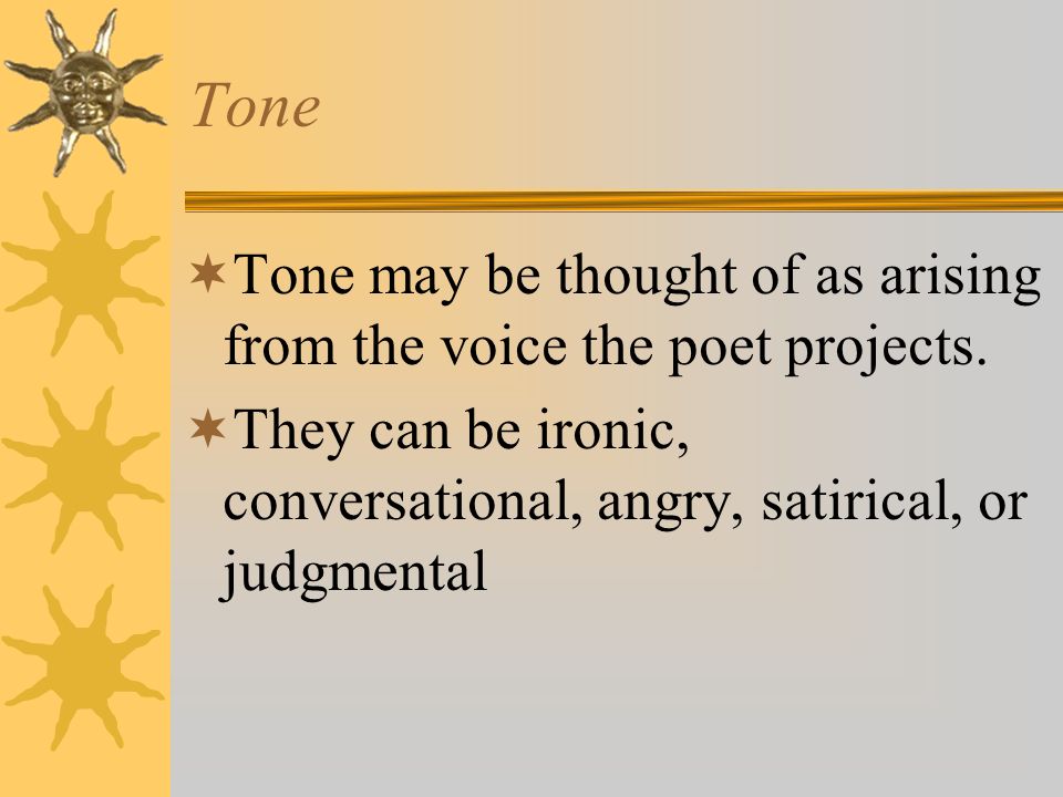 Tone Tone may be thought of as arising from the voice the poet projects.