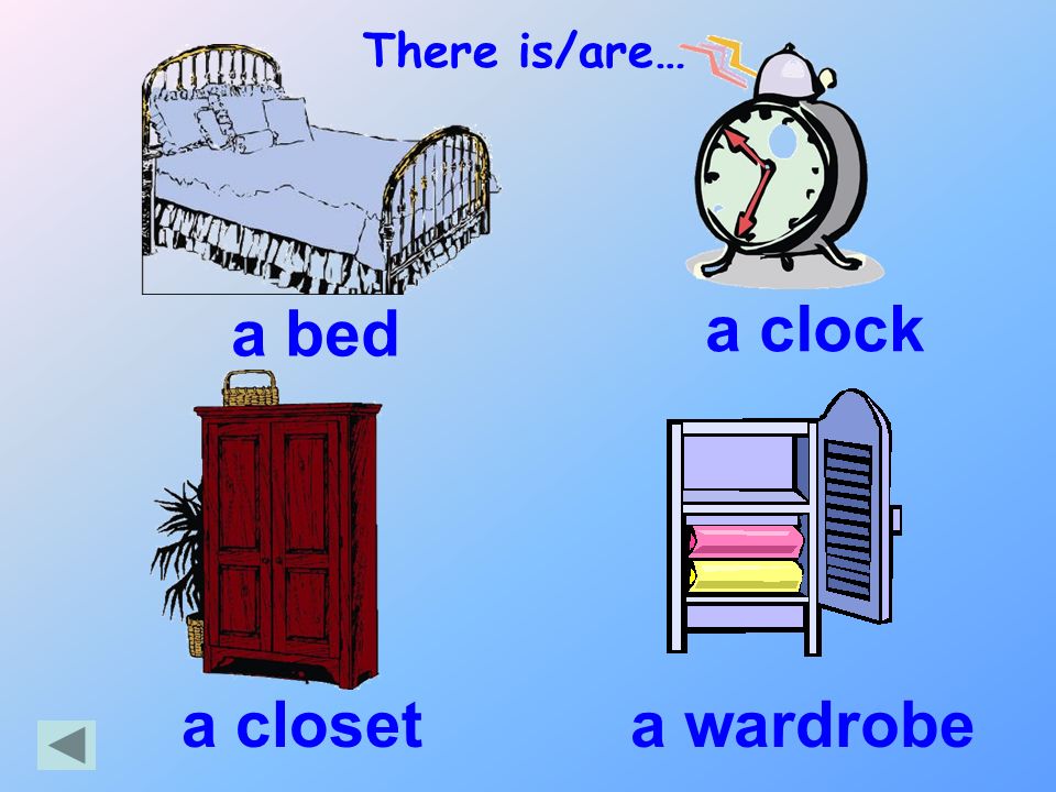 There is/are… a bed a clock a closet a wardrobe