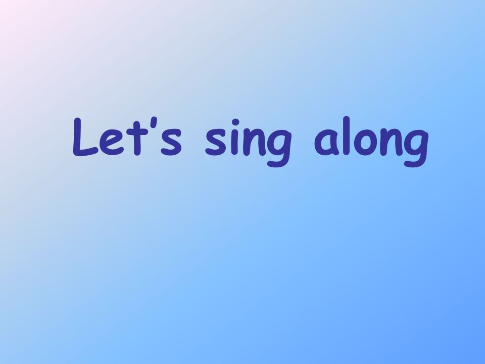 Let’s sing along