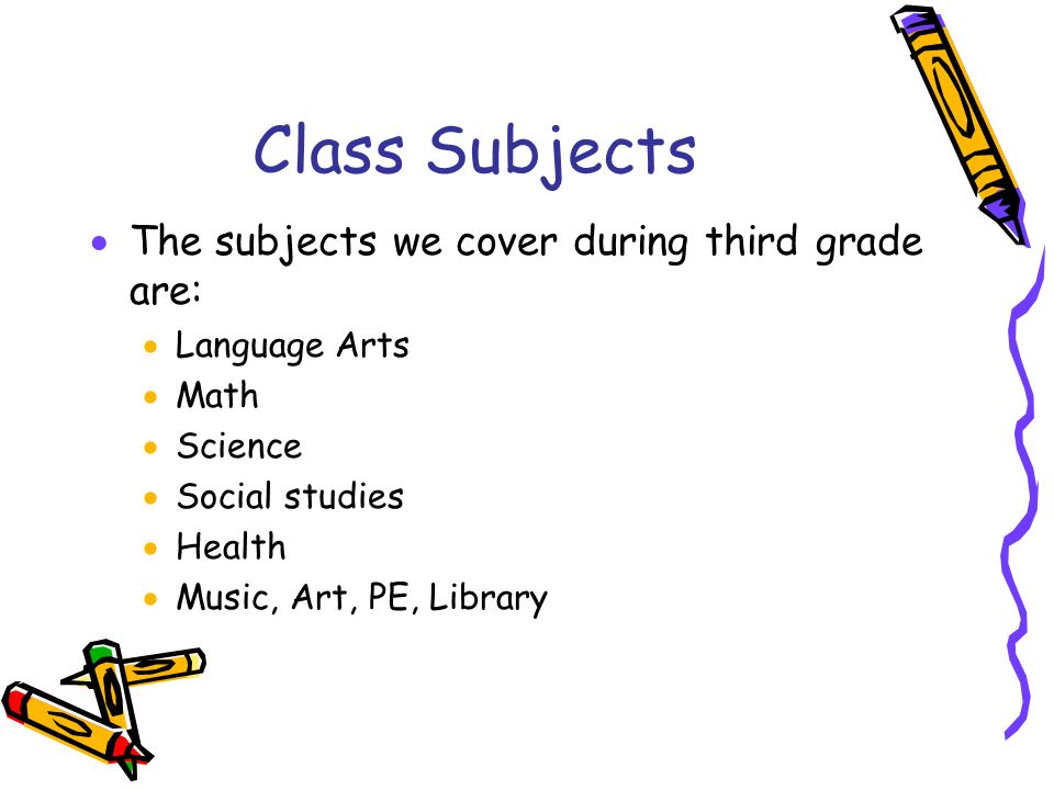 Class Subjects The subjects we cover during third grade are: