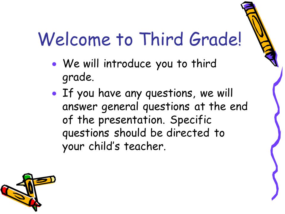 Welcome to Third Grade! We will introduce you to third grade.