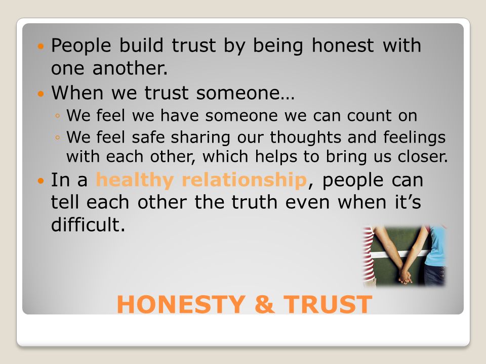 HONESTY & TRUST People build trust by being honest with one another.