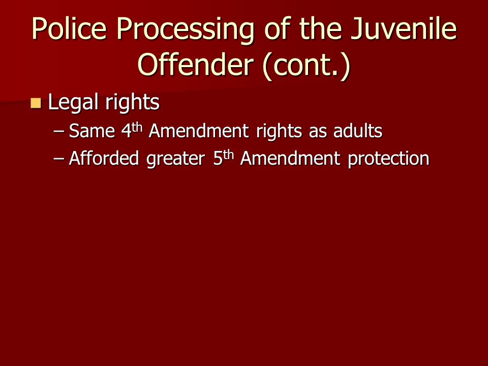 Police Processing of the Juvenile Offender (cont.)