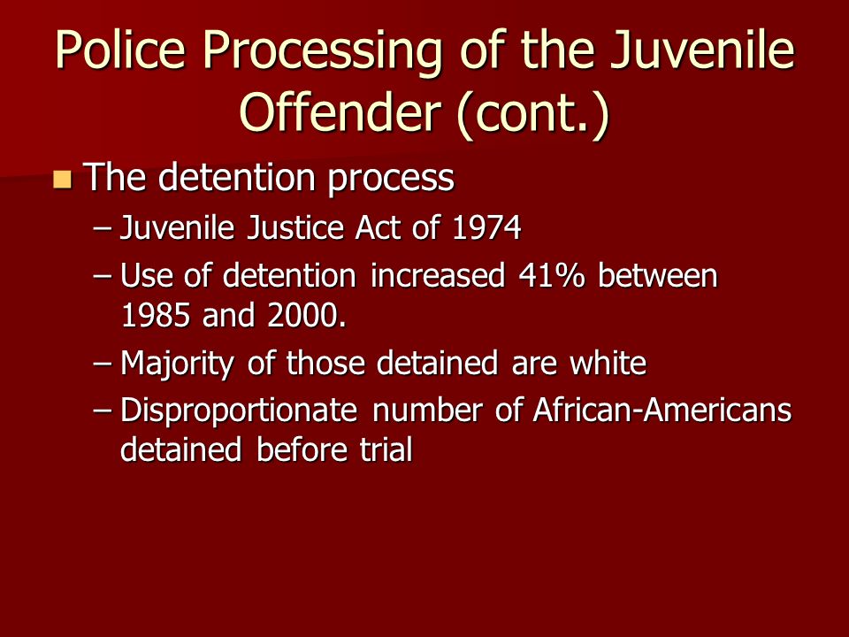 Police Processing of the Juvenile Offender (cont.)
