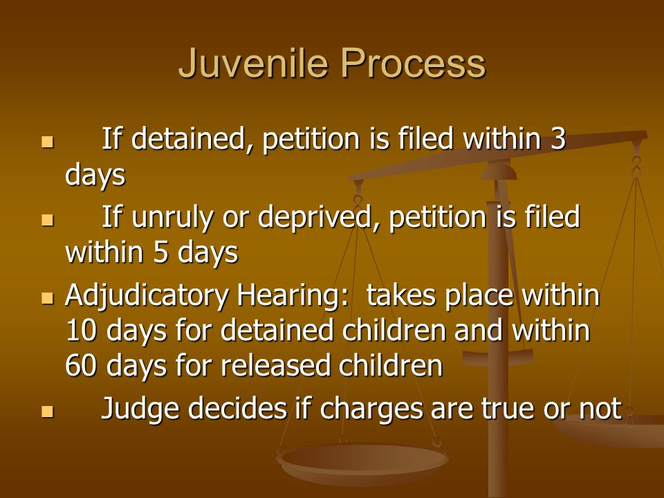 Juvenile Process If detained, petition is filed within 3 days