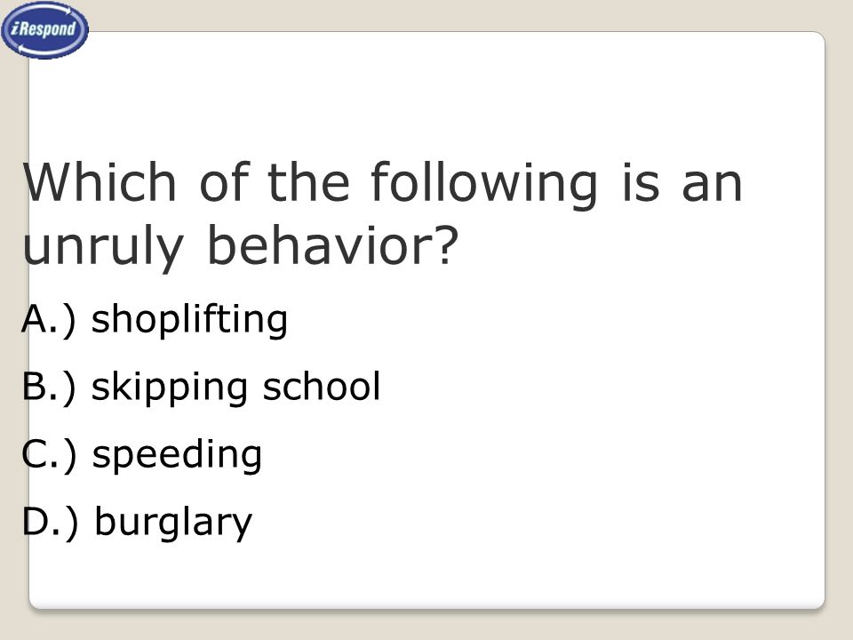 Which of the following is an unruly behavior