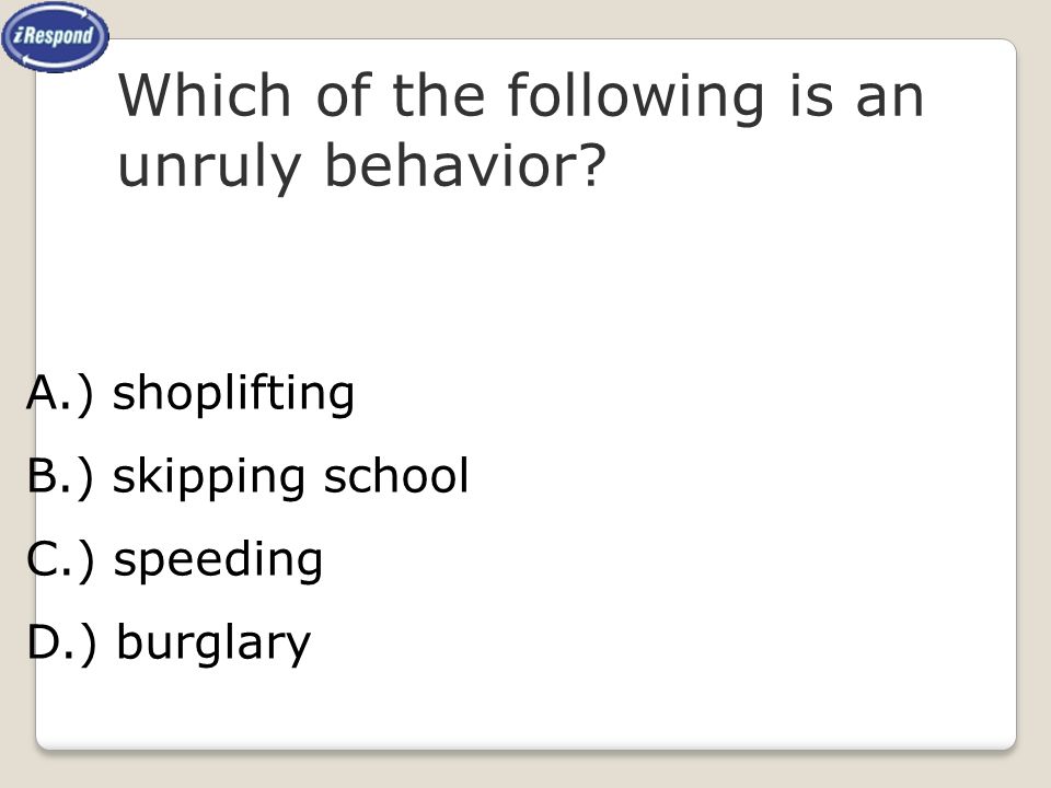 Which of the following is an unruly behavior