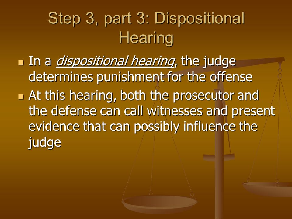 Step 3, part 3: Dispositional Hearing