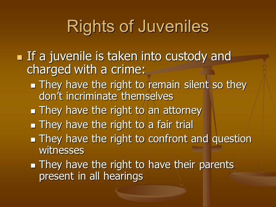 Rights of Juveniles If a juvenile is taken into custody and charged with a crime: