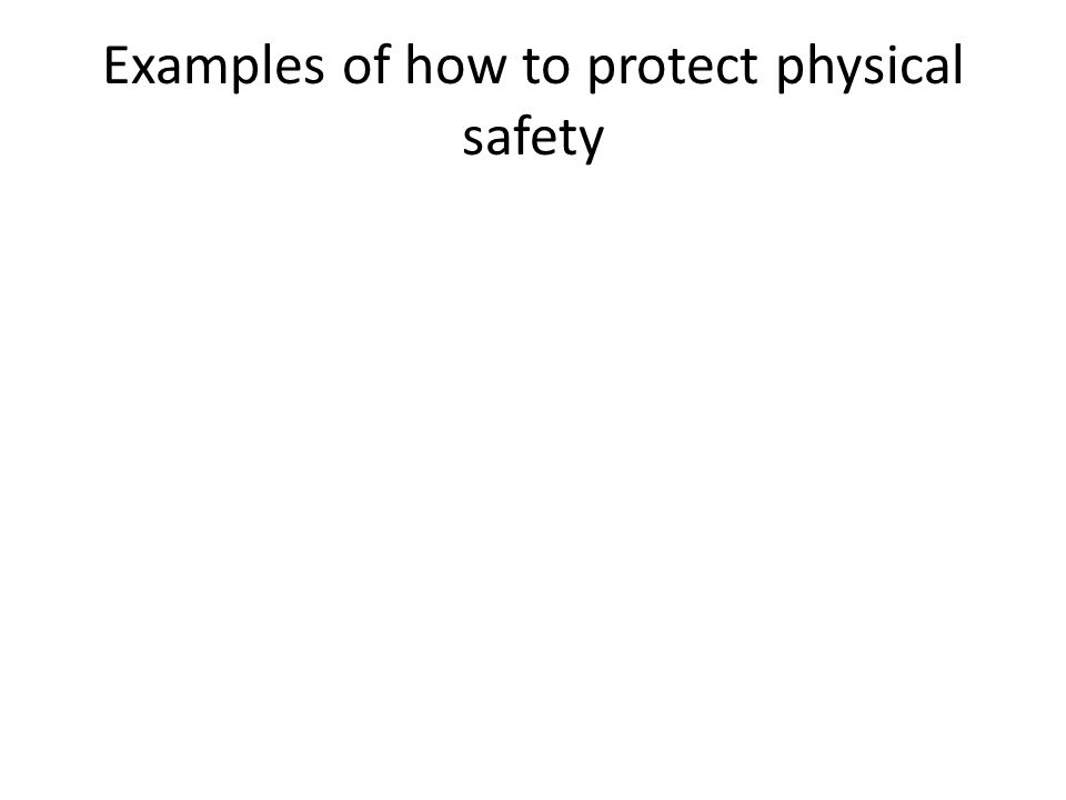 Examples of how to protect physical safety