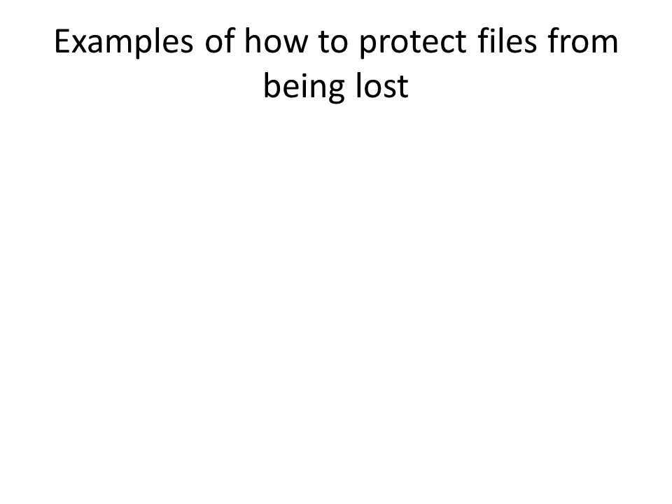 Examples of how to protect files from being lost