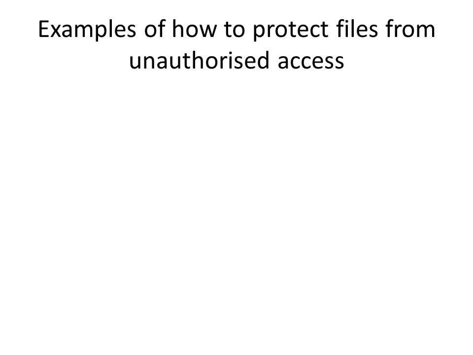 Examples of how to protect files from unauthorised access