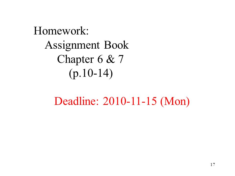 Homework: Assignment Book Chapter 6 & 7 (p.10-14) Deadline: (Mon)