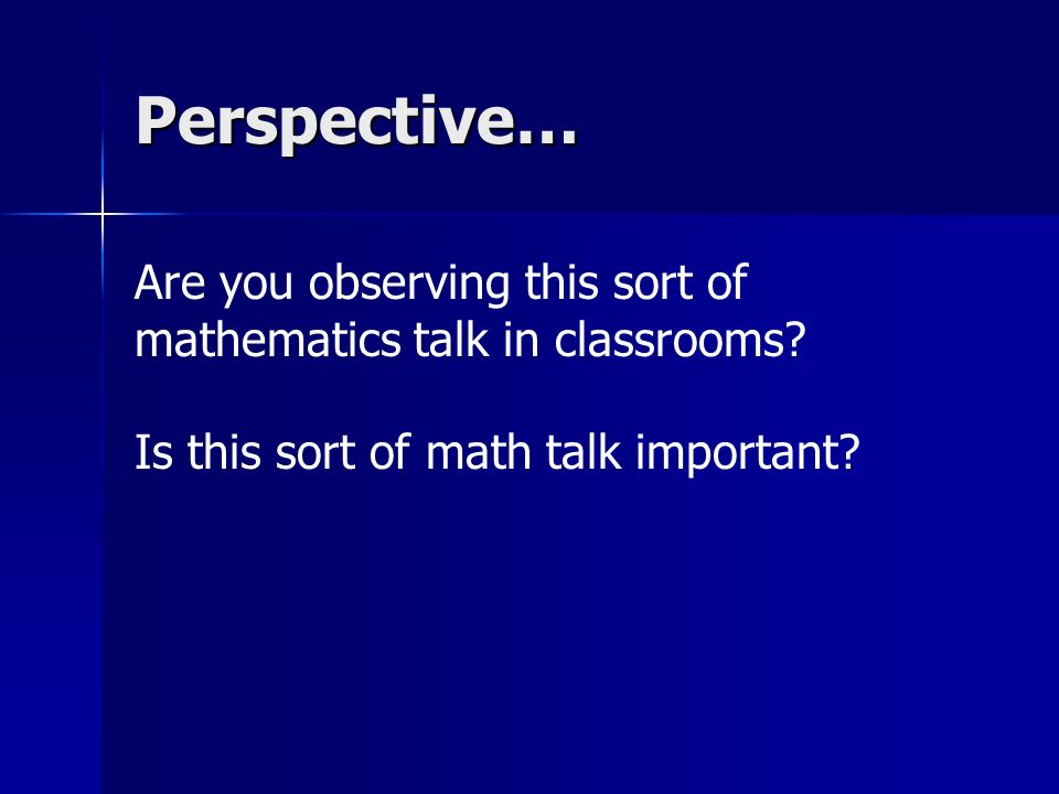 Perspective… Are you observing this sort of mathematics talk in classrooms.