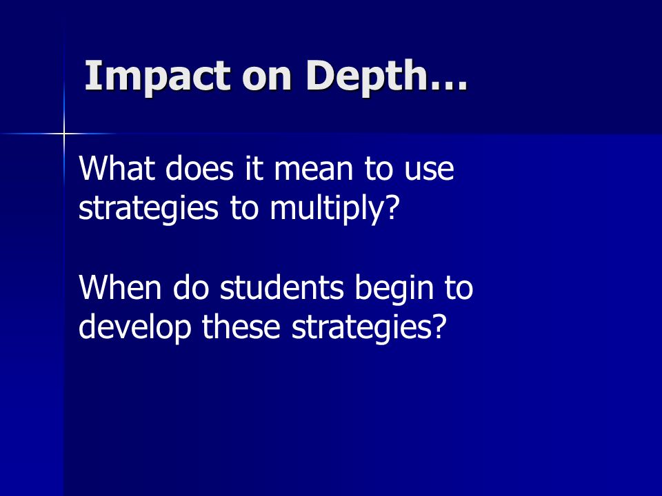 Impact on Depth… What does it mean to use strategies to multiply