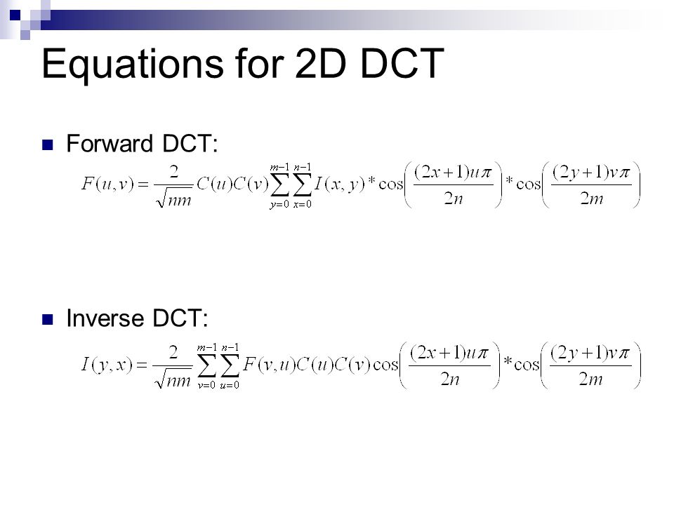 Equations for 2D DCT Forward DCT: Inverse DCT: ORCHID Research Group