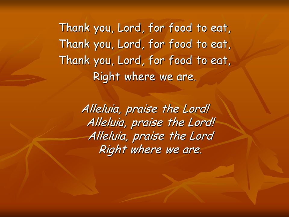 Thank you, Lord, for food to eat,