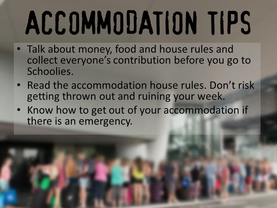 Talk about money, food and house rules and collect everyone’s contribution before you go to Schoolies.