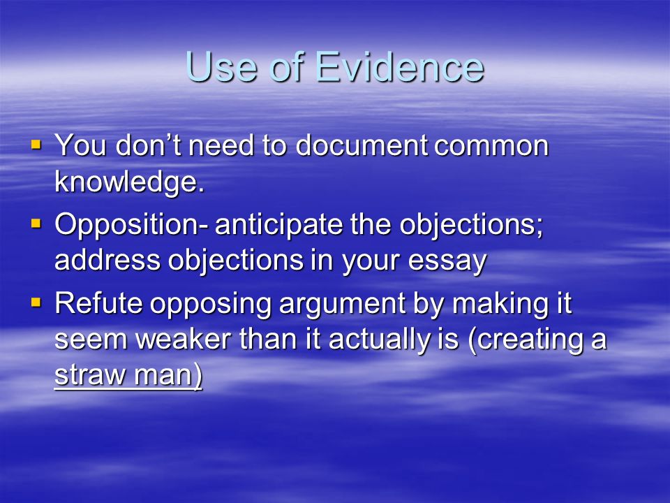 Use of Evidence You don’t need to document common knowledge.