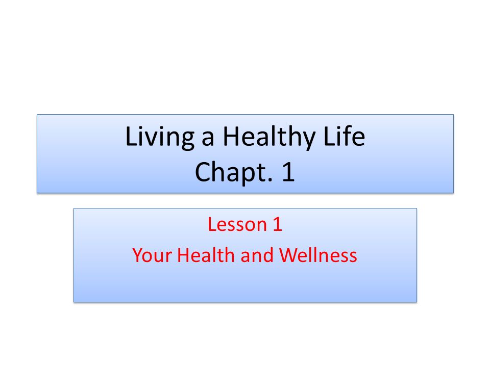Living a Healthy Life Chapt. 1