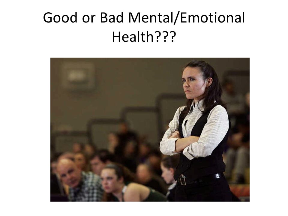 Good or Bad Mental/Emotional Health