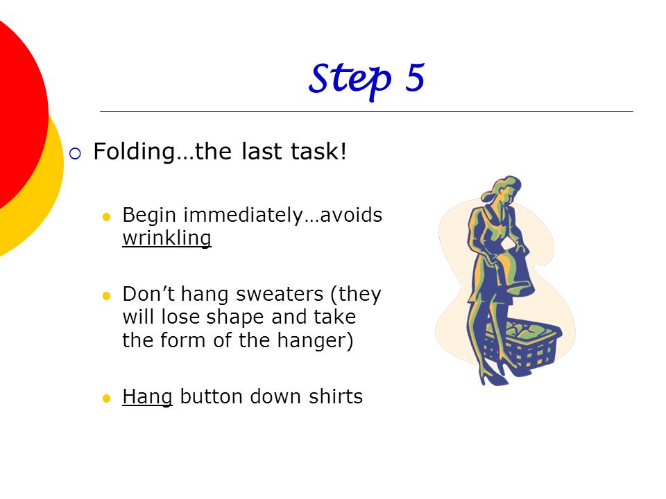 Step 5 Folding…the last task! Begin immediately…avoids wrinkling
