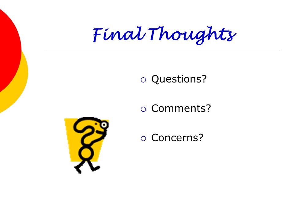 Final Thoughts Questions Comments Concerns