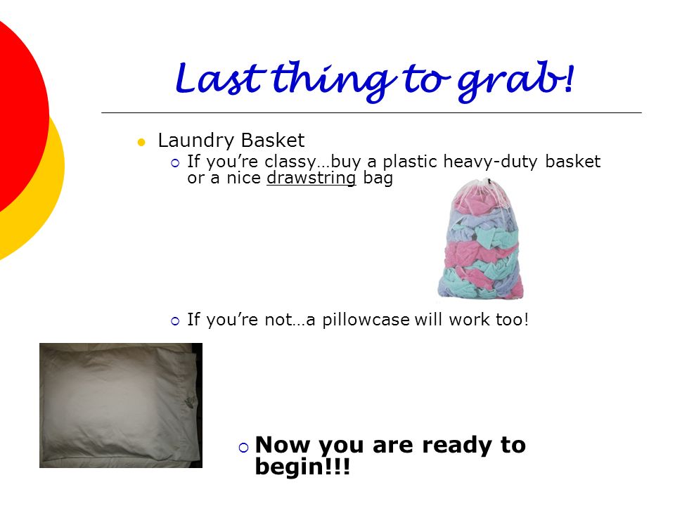 Last thing to grab! Now you are ready to begin!!! Laundry Basket