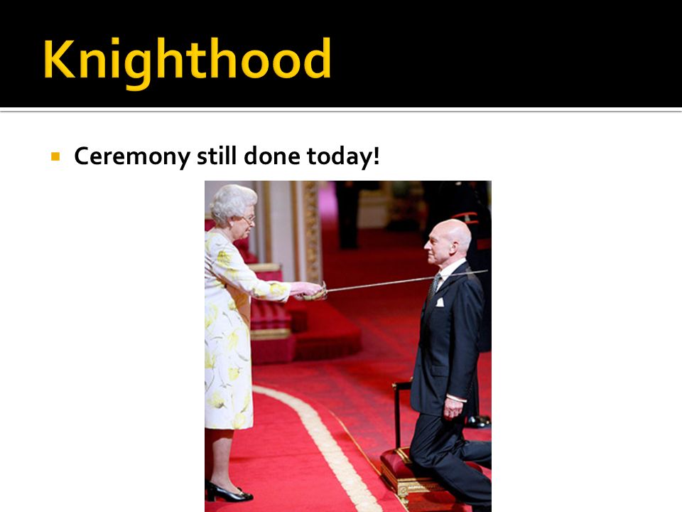 Knighthood Ceremony still done today!