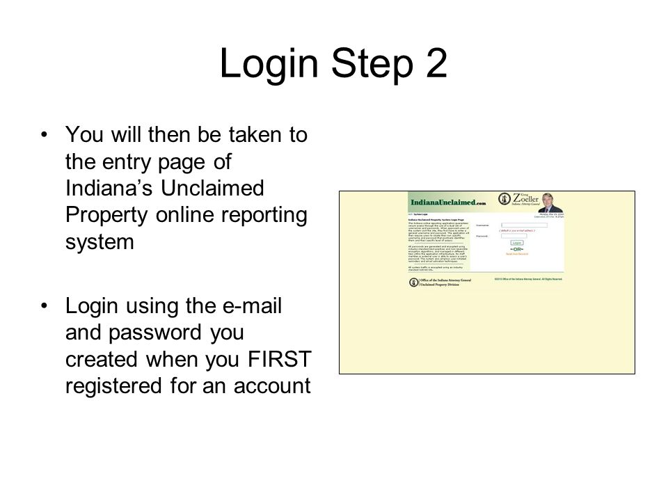 Login Step 2 You will then be taken to the entry page of Indiana’s Unclaimed Property online reporting system.